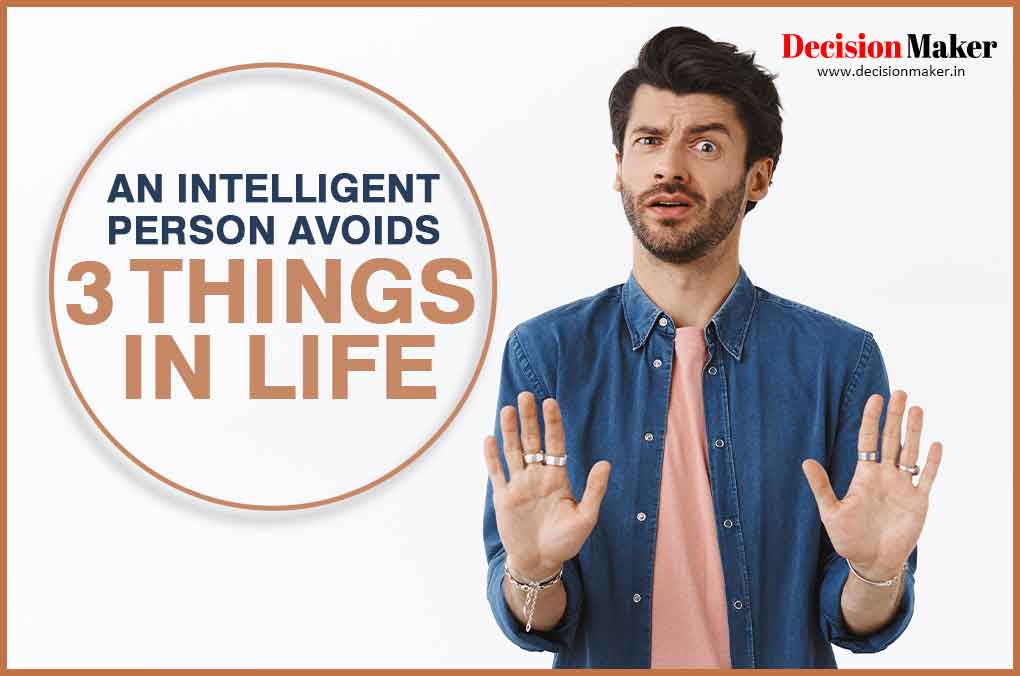 An Intelligent Person Avoids 3 Things In Life Decision Maker