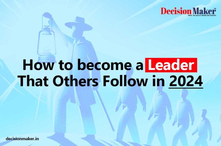 Become A Leader That Others Follow | Decision Maker Magazine
