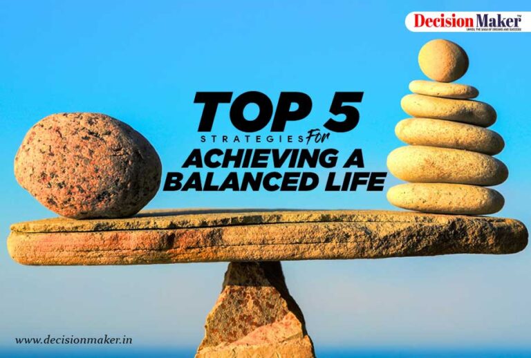 Top 5 Strategies for achieving a balanced life